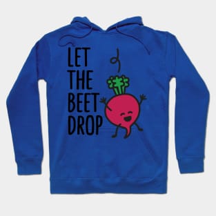 let the beet drop 2 Hoodie